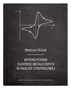 Wykorzystanie elektrod metalicznych w analizie stripingowej - Outlet - Mateusz Ochab