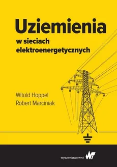 Uziemienia w sieciach elektroenergetycznych - Witold Hoppel, Robert Marciniak