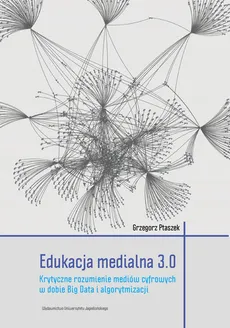 Edukacja medialna 3.0 - Outlet - Grzegorz Ptaszek