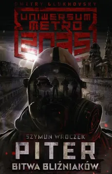 Uniwersum Metro 2035 Piter Bitwa bliźniaków - Szymun Wroczek