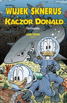 Wujek Sknerus i Kaczor Donald Tom 3 Pod kopułą - Outlet - Don Rosa