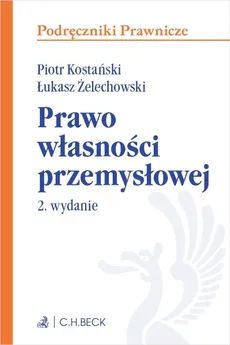 Prawo własności przemysłowej - Piotr Kostański, Łukasz Żelechowski