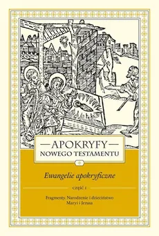Apokryfy Nowego Testamentu Ewangelie apokryficzne Tom 1 Część 1 - Marek Starowieyski