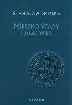 Mieszko Stary i jego wiek - Outlet - Stanisław Smolka