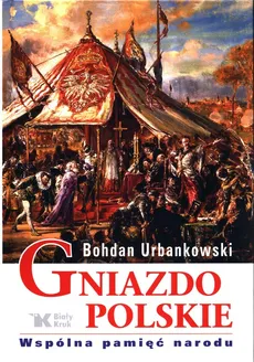 Gniazdo polskie Wspólna pamięć narodu - Outlet - Bohdan Urbankowski