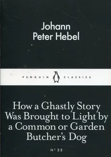 How a Ghastly Story Was Brought to Light by a Common or Garden Butcher's Dog - Outlet - Hebel Johann Peter
