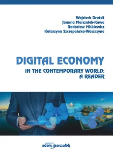 Digital Economy in the Contemporary World: A Reader - Wojciech Drożdż, Joanna Marszałek-Kawa, Radosław Miśkiewicz