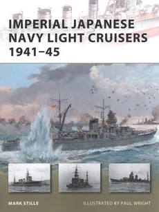 Imperial Japanese Navy Light Cruisers 1941-45 - Mark Stille