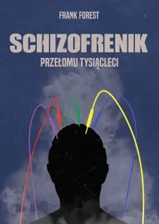 Schizofrenik przełomu tysiącleci - Outlet - Frank Forest