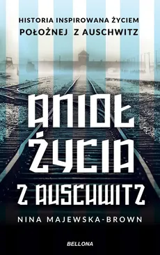 Anioł życia z Auschwitz - Outlet - Nina Majewska-Brown