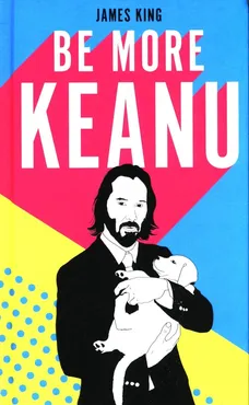 Be More Keanu - Outlet - James King