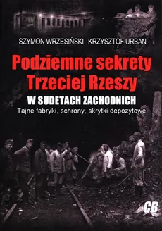 Podziemne sekrety Trzeciej Rzeszy w Sudetach Zachodnich - Krzysztof Urban, Szymon Wrzesiński