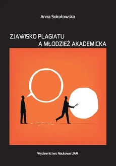 Zjawisko plagiatu a młodzież akademicka - Anna Sokołowska