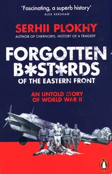 Forgotten Bastards of the Eastern Front - Serhii Plokhy