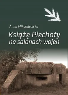 Książę Piechoty na salonach wojen - Anna Mikołajewska