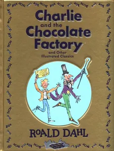 Charlie and the Chocolate Factory and Other Illustrated Classics - Roald Dahl