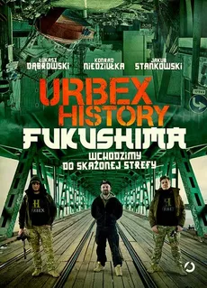 Urbex History Fukushima - Łukasz Dąbrowski, Konrad Niedziułka, Jakub Stankowski