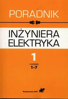 Poradnik inżyniera elektryka Tom 1 rozdziały 1-7 - Outlet - Jan Baran, Krystyna Bieńkowska-Lipińska, Stanisław Bolkowski