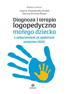 Diagnoza i terapia logopedyczna małego dziecka z zaburzeniem ze spektrum autyzmu (ASD) - Outlet