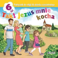 Tak! Jezus mnie kocha Podręcznik do religii dla dziecka sześcioletniego - Outlet - Elżbieta Kondrak, Dariusz Kurpiński, Jerzy Snopek