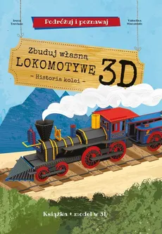 Zbuduj własną lokomotywę 3D - historia kolei Podróżuj, ucz się i poznawaj - Outlet - Irena Trevisan