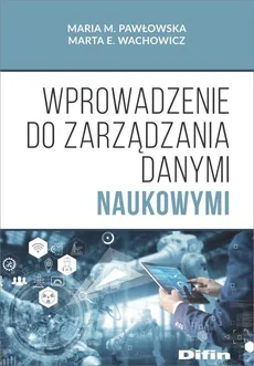 Wprowadzenie do zarządzania danymi naukowymi - Outlet - Pawłowska Maria M., Wachowicz Marta E.
