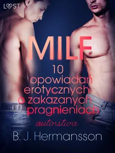 MILF - 10 opowiadań erotycznych o zakazanych pragnieniach autorstwa B. J. Hermanssona - B. J. Hermansson