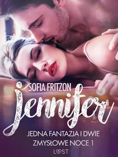 Jennifer: Jedna fantazja i dwie zmysłowe noce 1 - opowiadanie erotyczne - Sofia Fritzson