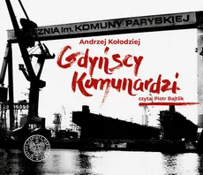 Gdyńscy Komunardzi  wspomnienia Andrzeja Kołodzieja - Andrzej Kołodziej