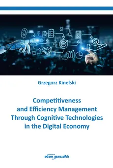 Competitiveness and Efficiency Management Through Cognitive Technologies in the Digital Economy - Grzegorz Kinelski
