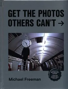 Get the Photos Others Can't - Outlet - Michael Freeman
