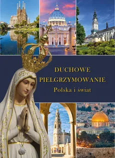 Duchowe pielgrzymowanie Polska i świat - Robert Szybiński