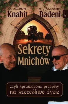 Sekrety mnichów czyli sprawdzone przepisy na szczęśliwe życie - Joachim Badeni, Leon Knabit