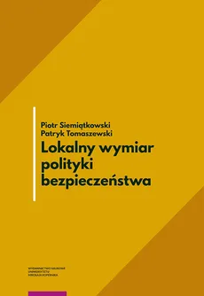 Lokalny wymiar polityki bezpieczeństwa - Piotr Siemiątkowski, Patryk Tomaszewski