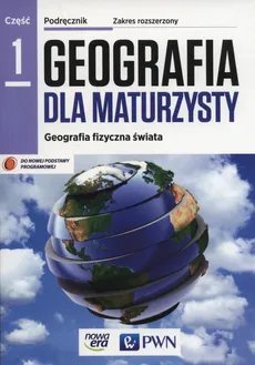 Geografia dla maturzysty Część 1 Geografia fizyczna świata Podręcznik Zakres rozszerzony - Outlet - Piotr Czubla, Elżbieta Papińska
