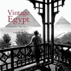Vintage Egypt Cruising the Nile in the Golden Age of Travel - Alain Blottiere
