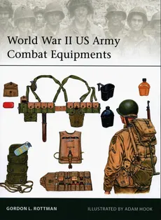 World War II US Army Combat Equipments - Rottman Gordon L.
