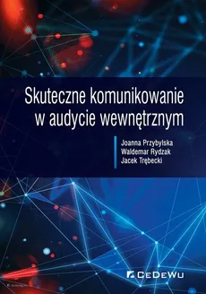 Skuteczne komunikowanie w audycie wewnętrznym - Outlet - Joanna Przybylska, Waldemar Rydzak, Jacek Trębecki