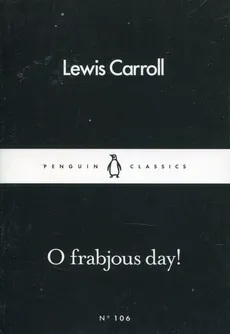 O Frabjous Day! - Lewis Carroll