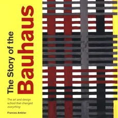 The Story of the Bauhaus - Frances Ambler