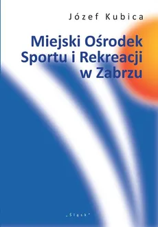 Miejski Ośrodek Sportu i Rekreacji w Zabrzu - Józef Kubica