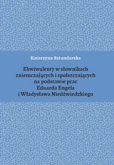 Ekwiwalenty w słownikach zniemczających i spolszczających na podstawie prac Eduarda Engela i Władysława Niedźwiedzkiego - Katarzyna Sztandarska