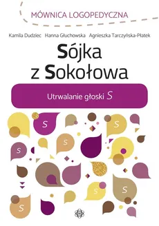 Sójka z Sokołowa Utrwalanie głoski S - Kamila Dudziec, Hanna Głuchowska, Agnieszka Tarczyńska-Płatek