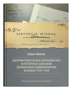 Sądownictwo polskie (nieniemieckie) w dystrykcie lubelskim Generalnego Gubernatorstwa w latach 1939 - Outlet - Hubert Mielnik
