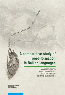 A comparative study of word-formation in Balkan languages - Anna Cychnerska, Tomasz Cychnerski, Artur Karasiński, Viara Maldjieva