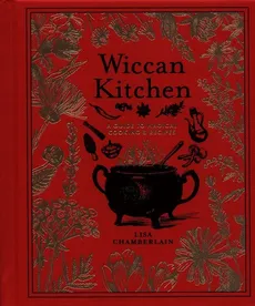 Wiccan Kitchen A Guide to Magical Cooking & Recipes - Lisa Chamberlain