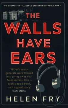 The Walls Have Ears: The Greatest - Helen Fry