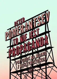 To nie jest propaganda - Outlet - Peter Pomerantsev