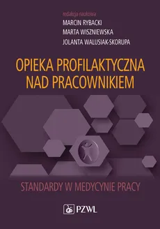 Opieka profilaktyczna nad pracownikiem - Marcin Rybacki, Jolanta Walusiak-Skorupa, Marta Wiszniewska