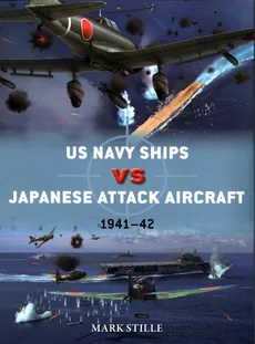 US Navy Ships vs Japanese Attack Aircraft 1941-42 - Mark Stille